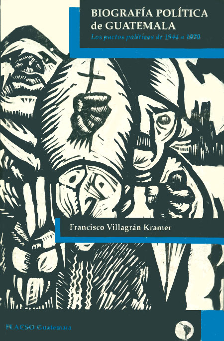 Villagrán Kramer, Francisco <br>Biografía política de Guatemala: los pactos políticos de 1944 a 1970<br/>Guatemala: Flacso, programa Guatemala. 1993. 504 páginas 