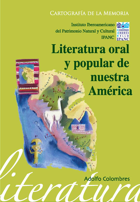 Colombres, Adolfo <br>La literatura oral y popular de nuestra América<br/>Quito: Instituto Iberoamericano del Patrimonio Natural y Cultural-IPANC. 2006. 216 páginas 