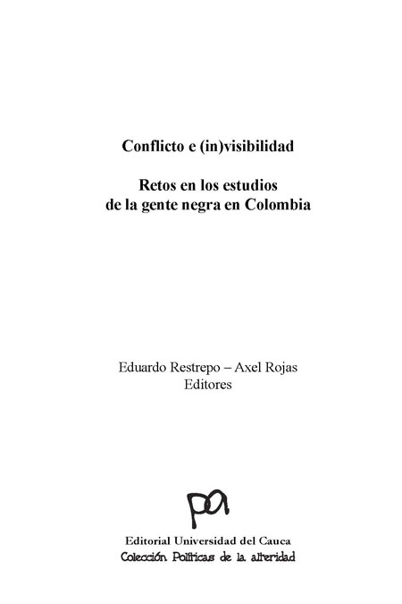 Conflicto e (in)visibilidad: retos en los estudios de la gente en Colombia<br/>Popayán, Colombia: Universidad del Cauca. sep. 2004. 352 p. 