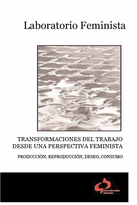 Transformaciones del trabajo desde una perspectiva feminista: producción, reproducción, deseo, consumo<br/>Madrid: Tierradenadie Ediciones. 2006. 256 p. 