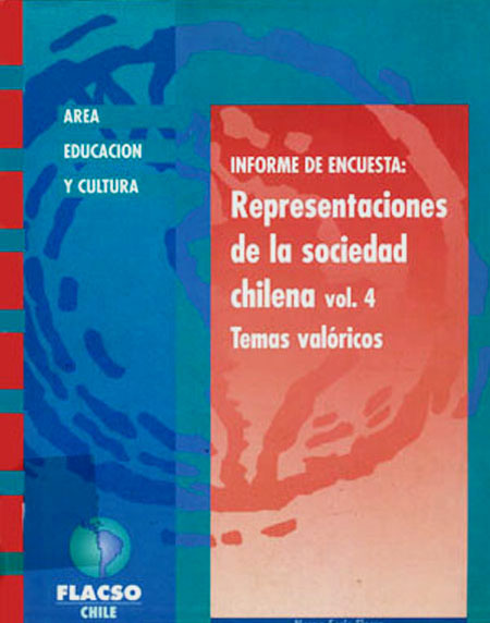 FLACSO <br>Informe de encuesta: representaciones de la sociedad chilena<br/>Santiago de Chile: FLACSO Chile. 1998. 4 v., 