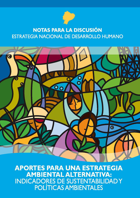 Aportes para una estrategia ambiental alternativa: indicadores de sustentabilidad y políticas ambientales<br/>Quito, Ecuador: SENPLADES : FLACSO Ecuador. 2009. 259 p. 