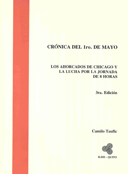 Taufic, Camilo <br>Crónica del 1º de mayo: los ahorcados de Chicago y la lucha por la jornada de 8 horas<br/>Quito: ILDIS. 1994. 36 p. 
