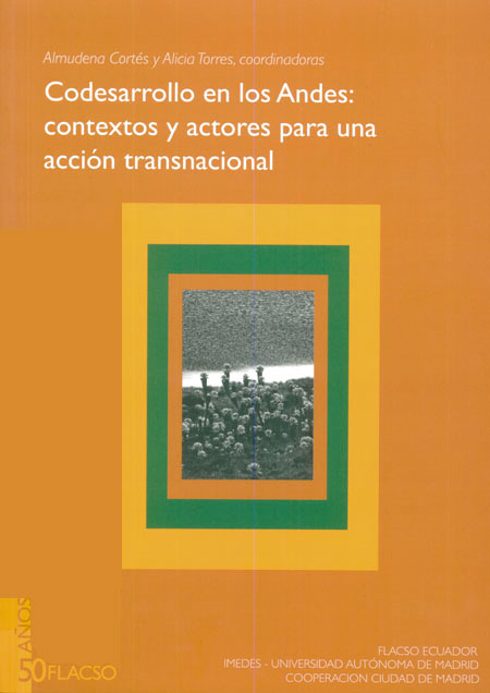 Codesarrollo en los Andes: contextos y actores para una acción transnacional<br/>Quito: FLACSO Ecuador. 2009. 179 páginas 