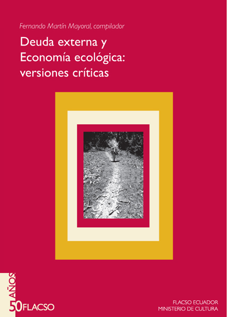 Deuda externa y economía ecológica: dos visiones críticas<br/>Quito: FLACSO Ecuador : Ministerio de Cultura del Ecuador. 2009. 186 páginas 