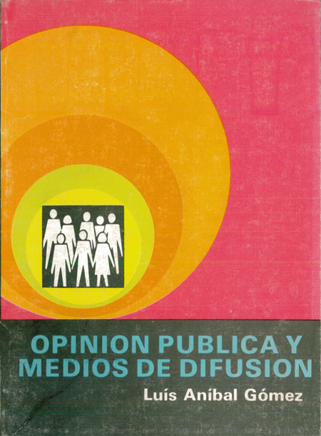 Gómez, Luis Anibal <br>Opinión pública y medios de difusión<br/>Quito: CIESPAL : Productora de Publicaciones. 1982. 386 páginas 