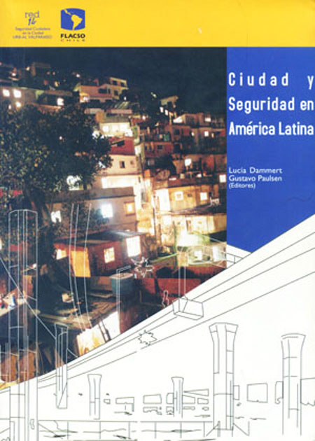 Ciudad y seguridad en América Latina<br/>Santiago de Chile: FLACSO - Sede Chile. 2005. 242 páginas 