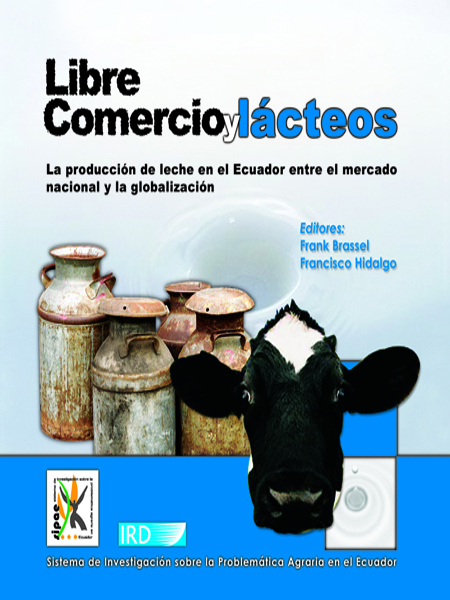 Libre comercio y lácteos: la producción de leche en el Ecuador entre el mercado nacional y la globalización<br/>Quito, Ecuador: SIPAE. 2007. 145 p. 