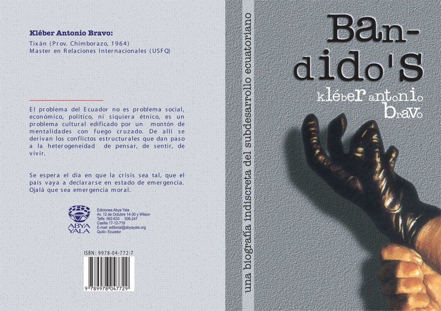 Antonio Bravo, Kléber <br>Bandido's. Una biografía indiscreta del subdesarrollo ecuatoriano<br/>Quito: Abya-Yala. 2001. 107 p. 