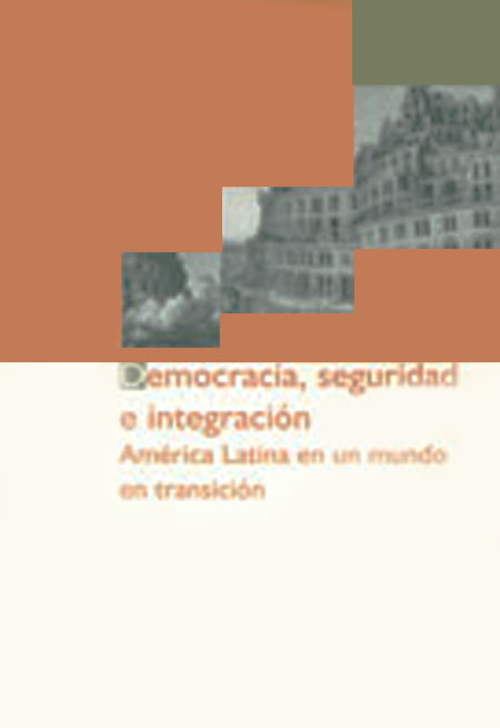 Hirst, Mónica <br>Democracia, seguridad e integración: América Latina en un mundo en transición<br/>Buenos Aires: FLACSO - Sede Argentina. 1996. 231 páginas 