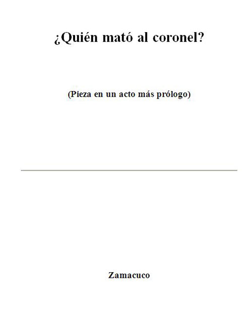 Zamacuco <br>Quién mató al coronel?<br/>[Quito]: [s.n.]. [200-?]. 31 p. 