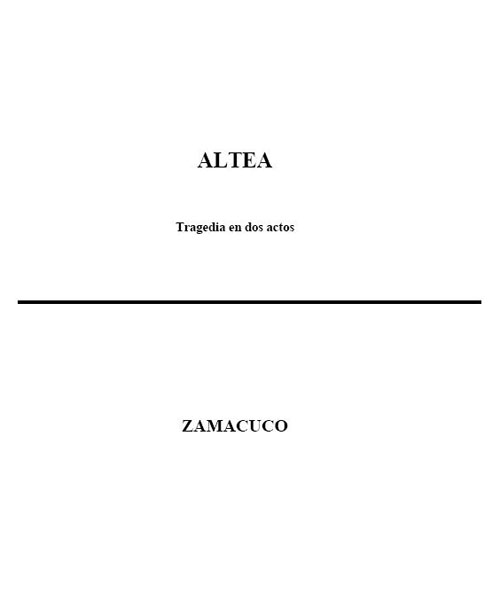 Zamacuco <br>Altea. Tragedia en dos actos [Teatro]<br/>[Quito]: [s.n.]. [2005-?]. 35 p. 