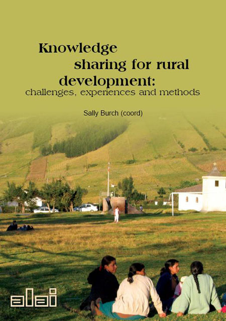 Knowledge sharing for rural development: challenges, experiences and methods<br/>Quito: Agencia Latinoamericana de Información ALAI. 2007. 73 páginas 