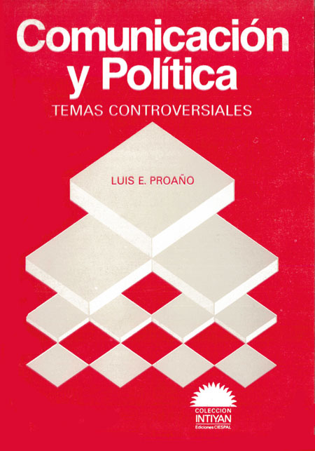 Proaño, Luis E. <br>Comunicación y política: temas controversiales<br/>Quito: CIESPAL. 1989. 215 páginas 