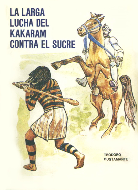 Bustamante, Teodoro <br>Larga lucha del kakaram contra el Sucre<br/>Quito: Abya-Yala. 1988. 274 p. 