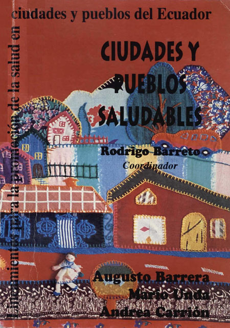 Ciudades y pueblos saludables: lineamientos para la promoción de la salud en ciudades y pueblos del Ecuador<br/>Quito: Centro de Investigaciones CIUDAD. 1996. 96 p. 