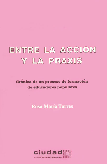 Torres, Rosa María <br>Entre la acción y la praxis: crónica de un proceso de formación de educadores populares<br/>Quito: Centro de Investigaciones CIUDAD. 1989. 40 p. 