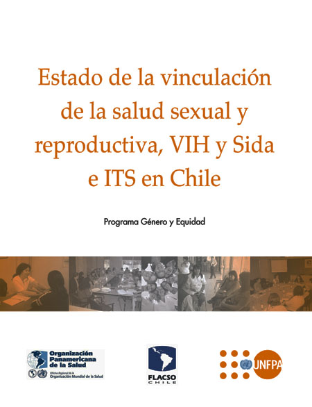 Estado de la vinculación de la salud sexual y reproductiva, VIH y SIDA e ITS en Chile<br/>Santiago de Chile: Organización Panamericana de la Salud : Flacso-Chile : UNFPA. 2009. 65 p. 