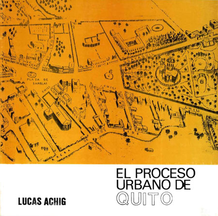 Achig Subía, Lucas <br>El proceso urbano de Quito  (ensayo de Interpretación)<br/>Quito: Centro de Investigaciones CIUDAD. 1983. 107 p. 