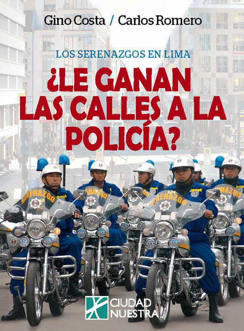 Costa, Gino <br>Los serenazgos en Lima. ¿Le ganan las calles a la Policía?<br/>Lima: Ciudad Nuestra. 2010. 105 p. 