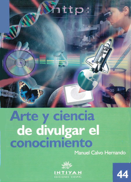 Calvo Hernando, Manuel <br>Arte y ciencia de divulgar el conocimiento<br/>Quito: Quipus ; CIESPAL. 2006. 310 p. 