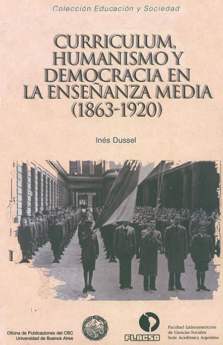 Dussel, Inés <br>Currículum, humanismo y democracia en la enseñanza media (1863-1920)<br/>Buenos Aires: FLACSO Argentina. 1997. 159 páginas 