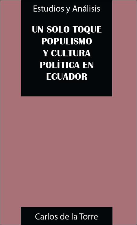 Torre, Carlos de la <br>Un solo toque: populismo y cultura política en el Ecuador<br/>Quito, Ecuador: CAAP. 1996. 79 páginas 