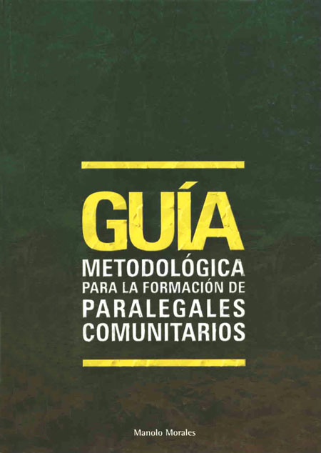 Morales, Manolo <br>Guía metodológica para la formación de paralegales comunitarios<br/>Quito: Corporación de Gestión y Derecho Ambiental (ECOLEX). 2004. 78 páginas 