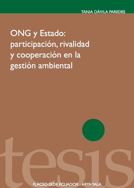 Dávila Paredes, Tania <br>ONG y estado: participación, rivalidad y cooperación en la gestión ambiental<br/>Quito: FLACSO Ecuador : Abya-Yala. 2010. 183 páginas 