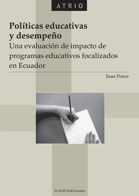 Ponce Jarrín, Juan, 1967- <br>Políticas educativas y desempeño: una evaluación de impacto de programas educativos focalizados en Ecuador<br/>Quito: FLACSO Ecuador. 2010. 209 páginas 