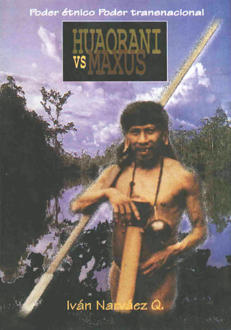 Narváez Quiñonez, Iván <br>Huaorani vs. Maxus: el poder étnico vs. poder transnacional.<br/>Quito: FESO. 1996. 125 páginas 