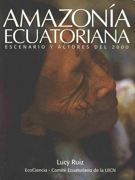 Ruiz Mantilla, Lucy <br>Amazonía ecuatoriana: escenario y actores del 2000<br/>Quito, Ecuador: EcoCiencia. 2000. 95 páginas 