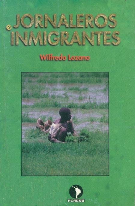 Lozano, Wilfredo <br>Jornaleros e inmigrantes<br/>Santo Domingo, República Dominicana: Flacso República Dominicana. 1998. 189 páginas 
