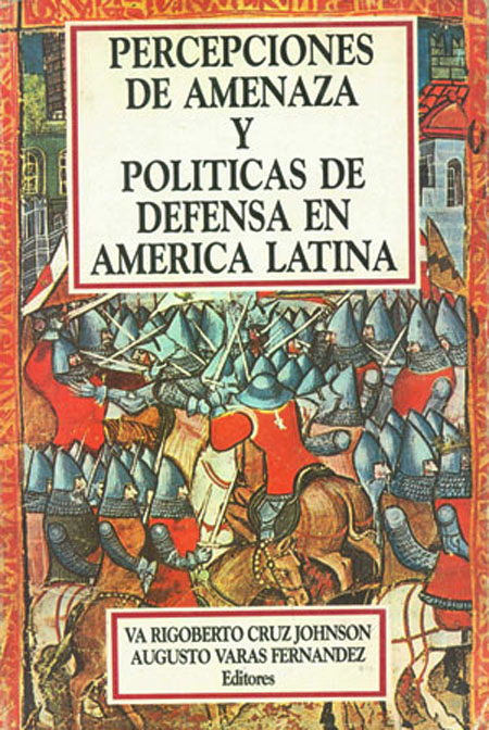 Percepciones de amenaza y políticas de defensa en América Latina<br/>Santiago de Chile: FLACSO - Sede Chile: CEEA. 1993. 481 páginas 