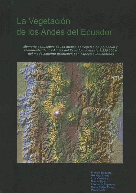 La vegetación de los Andes del Ecuador: memoria explicativa de los mapas de vegetación potencial y remanente de los Andes del Ecuador a escala 1:250.000 y del modelamiento predictivo con especies indicadoras