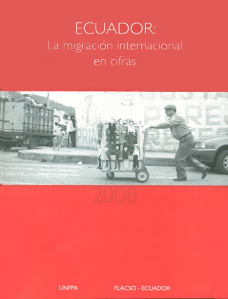 Ecuador: la migración internacional en cifras<br/>Quito, Ecuador: FLACSO Ecuador : UNFPA. 2008. 93 p. 