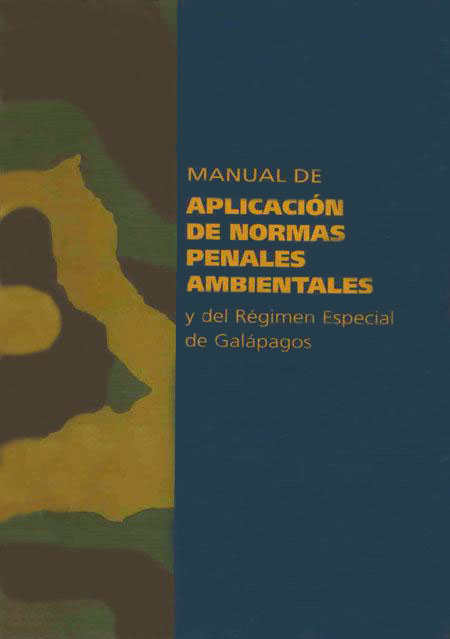 Rivadeneira, Silvana <br>Manual de aplicación de normas penales ambientales y del régimen especial de Galápagos<br/>Quito: Corporación de Gestión y Derecho Ambiental (ECOLEX). 2005. 109 p. 
