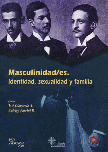Masculinidad/es: identidad, sexualidad y familia<br/>Santiago de Chile: FLACSO - Chile. 2000. 155 páginas 