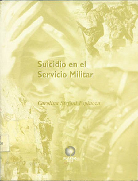 Stefoni Espinoza, Carolina <br>Suicidio en el servicio militar<br/>Santiago de Chile: FLACSO Chile. 2000. 43 páginas 