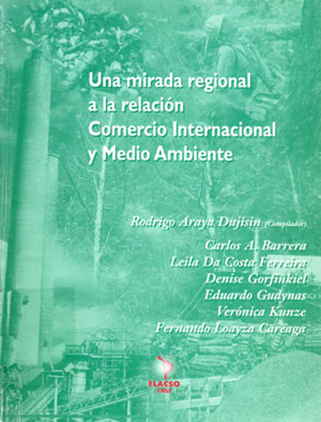 Una mirada regional a la relación comercio internacional y medio ambiente<br/>Santiago de Chile: FLACSO Chile. 2000. 97 páginas 