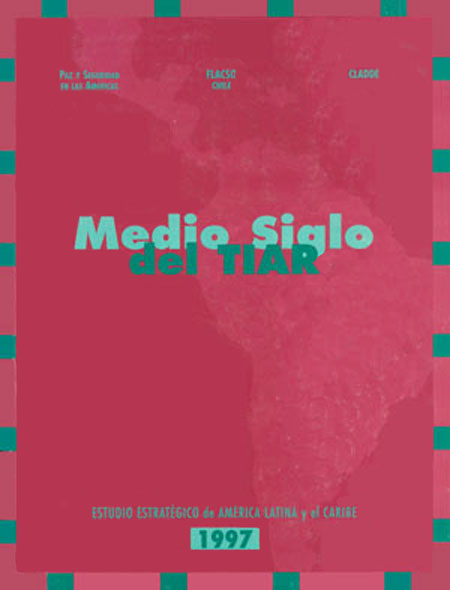 Medio siglo del Tiar: estudio estratégico de América Latina y el Caribe 1997<br/>Santiago de Chile: FLACSO Chile. 1998. 306 páginas 