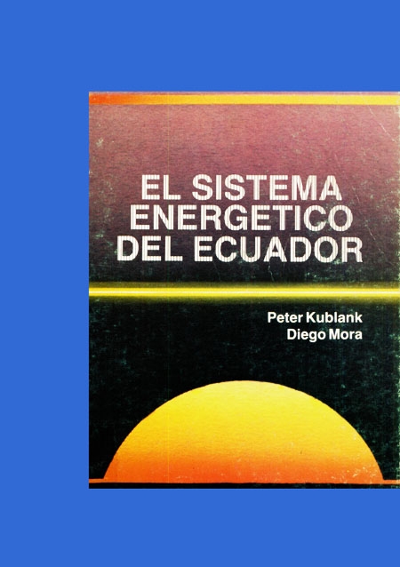 Kublank, Peter <br>El sistema energético del Ecuador<br/>Quito: ILDIS. 1987. 262 páginas 