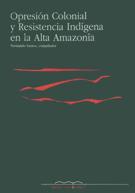Opresión colonial y resistencia indígena en la alta Amazonía<br/>Quito: FLACSO Ecuador. 1992. 184 páginas 