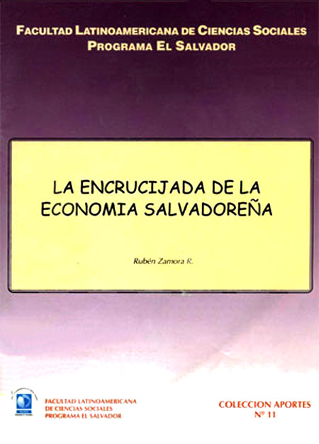 Zamora, Rubén I. <br>La encrucijada de la economía salvadoreña<br/>San Salvador: FLACSO El Salvador. 2001. 54 páginas 