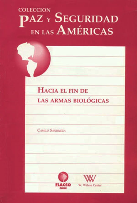 Sanhueza, Camilo <br>Hacia el fin de las armas biológicas<br/>Santiago de Chile: FLACSO Chile. 1998. 120 páginas 