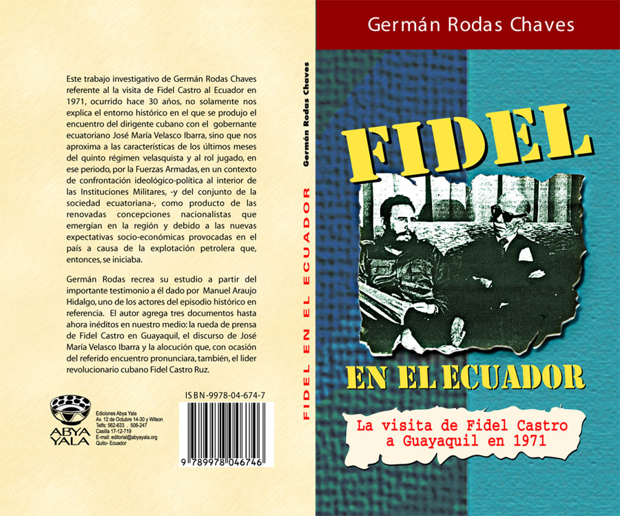 Rodas Chaves, Germán <br>Fidel en el Ecuador: a propósito de la visita de Fidel Castro a Guayaquil en 1971<br/>Quito, Ecuador: Abya-Yala. 2001. 119 p. 