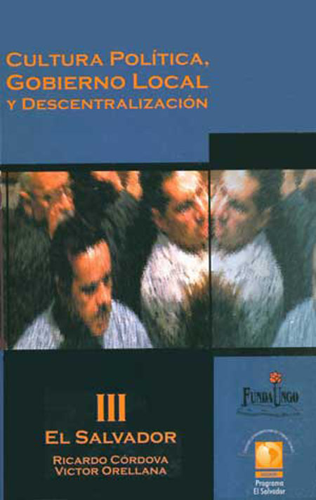 Córdova Macías, Ricardo <br>Cultura política, gobierno local y descentralización, El Salvador<br/>San Salvador: FLACSO - Programa El Salvador. 2001. 244 páginas 