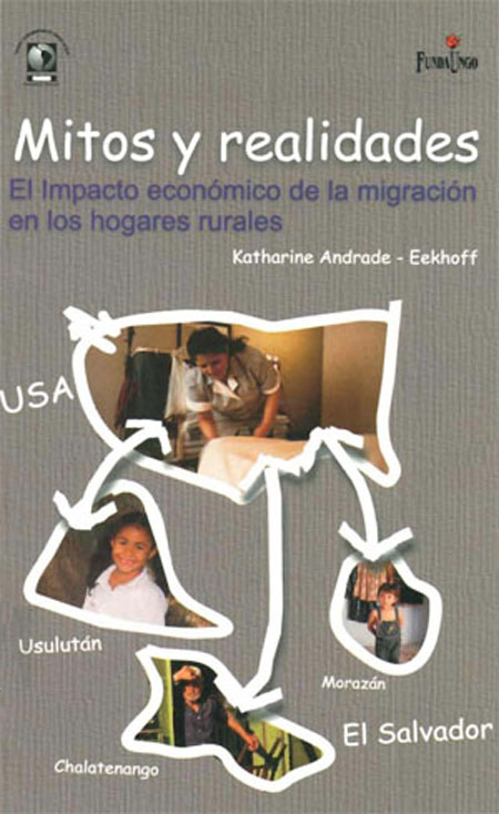 Andrade - Eekhoff, Katharine <br>Mitos y realidades: el impacto económico de la migración en los hogares rurales<br/>San Salvador: FLACSO - Programa El Salvador. 2003. 131 páginas 