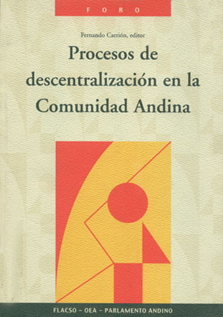 Procesos de descentralización en la Comunidad Andina<br/>Quito: FLACSO Ecuador. 2003. 426 páginas 