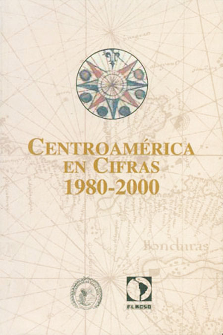 Centroamérica en cifras<br/>San José: Facultad Latinoamericana de Ciencias Sociales FLACSO - Sede Costa Rica : Universidad de Costa Rica. 2002. 220 páginas 
